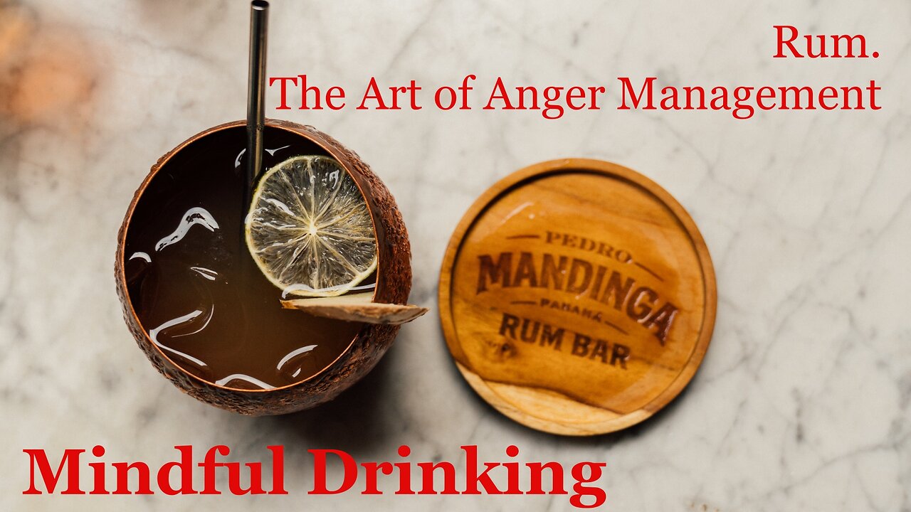 MINDFUL DRINKING: Rum. The Art of Anger Management