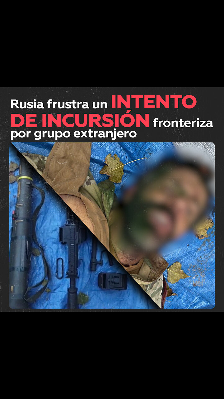 Saboteadores extranjeros son eliminados en intento de incursión en Rusia