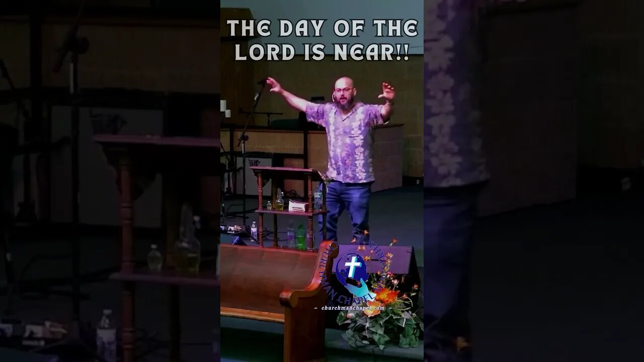 The Day of The Lord is Near (churchmanchapel.com) #shorts