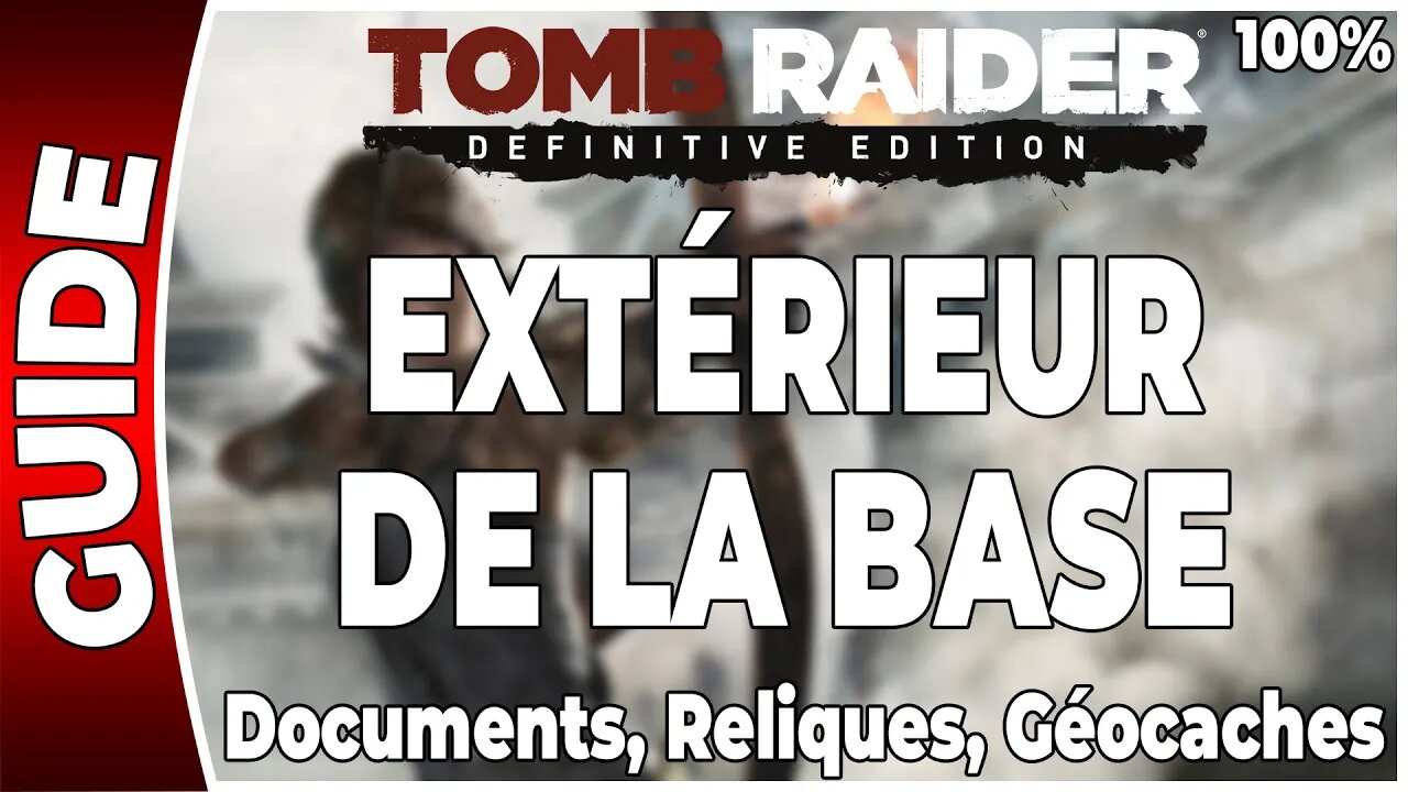 Tomb Raider (2013) - EXTÉRIEUR DE LA BASE - Documents, Reliques et Géocaches - 100 % [FR PS4]