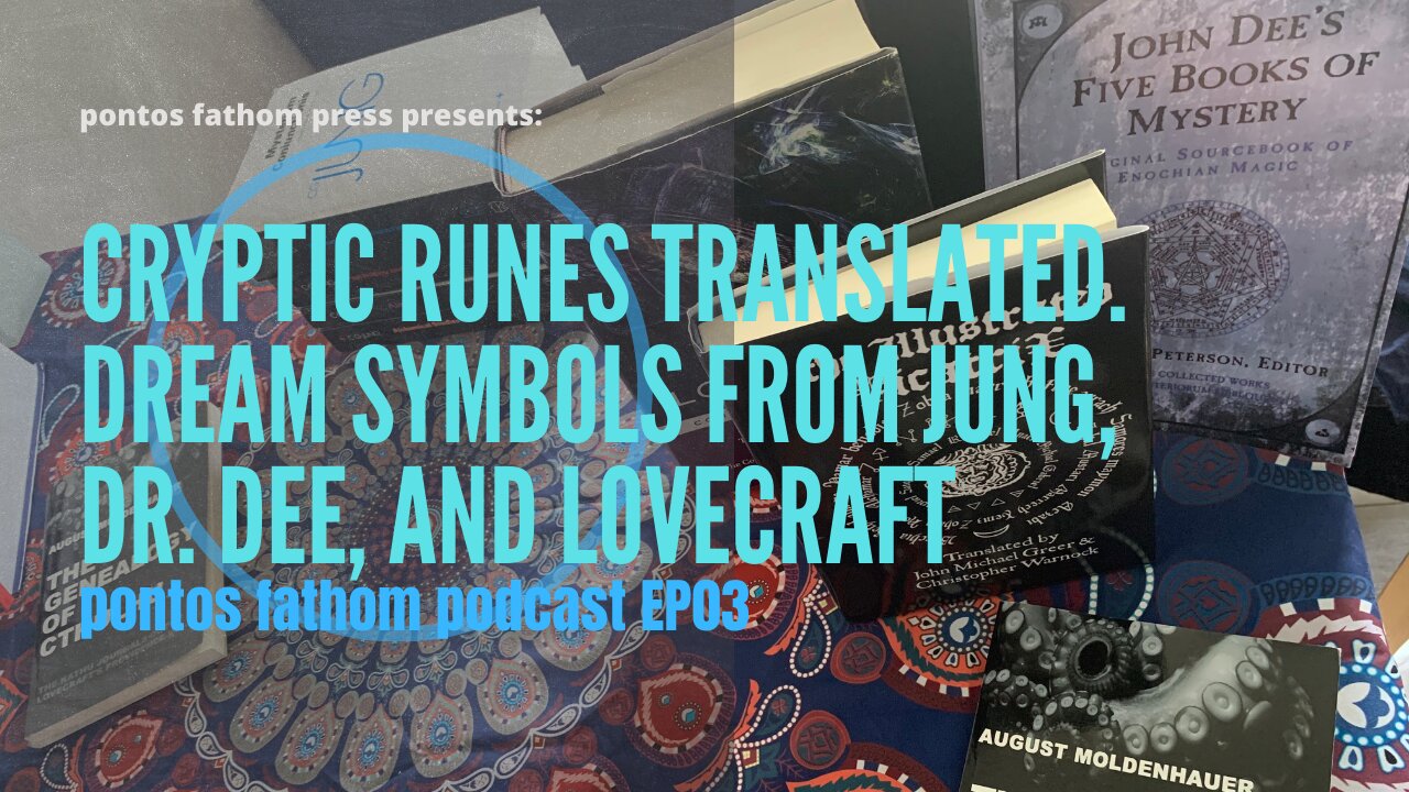 Cryptic Runes Translated from Lovecraft, Dr. Dee, Jung's Black Books- pontos fathom podcast EP03