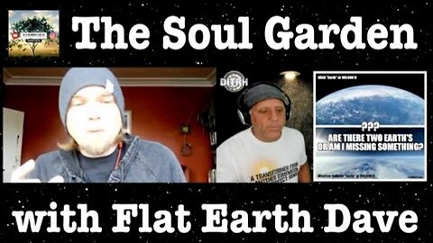 [The Soul Garden] Interview with Flat Earth Dave (David Weiss) of The Flat Earth Podcast