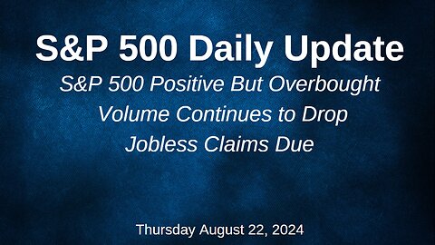 S&P 500 Daily Market Update for Thursday August 22, 2024