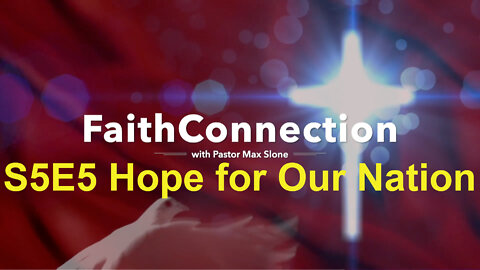 FaithConnection S5E5 8/14/2022 - Hope For Our Nation