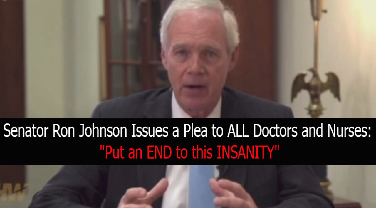 Senator Ron Johnson Issues a Plea to ALL Doctors and Nurses: "Put an END to this INSANITY"