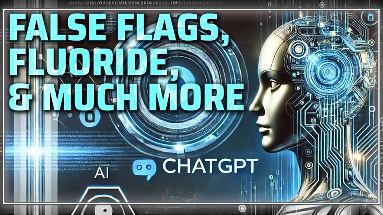 MUST-WATCH: OpenAI's ChatGPT Exposes US Government False Flag Terror Attacks, Fluoride Lowering IQ's, and MUCH More!