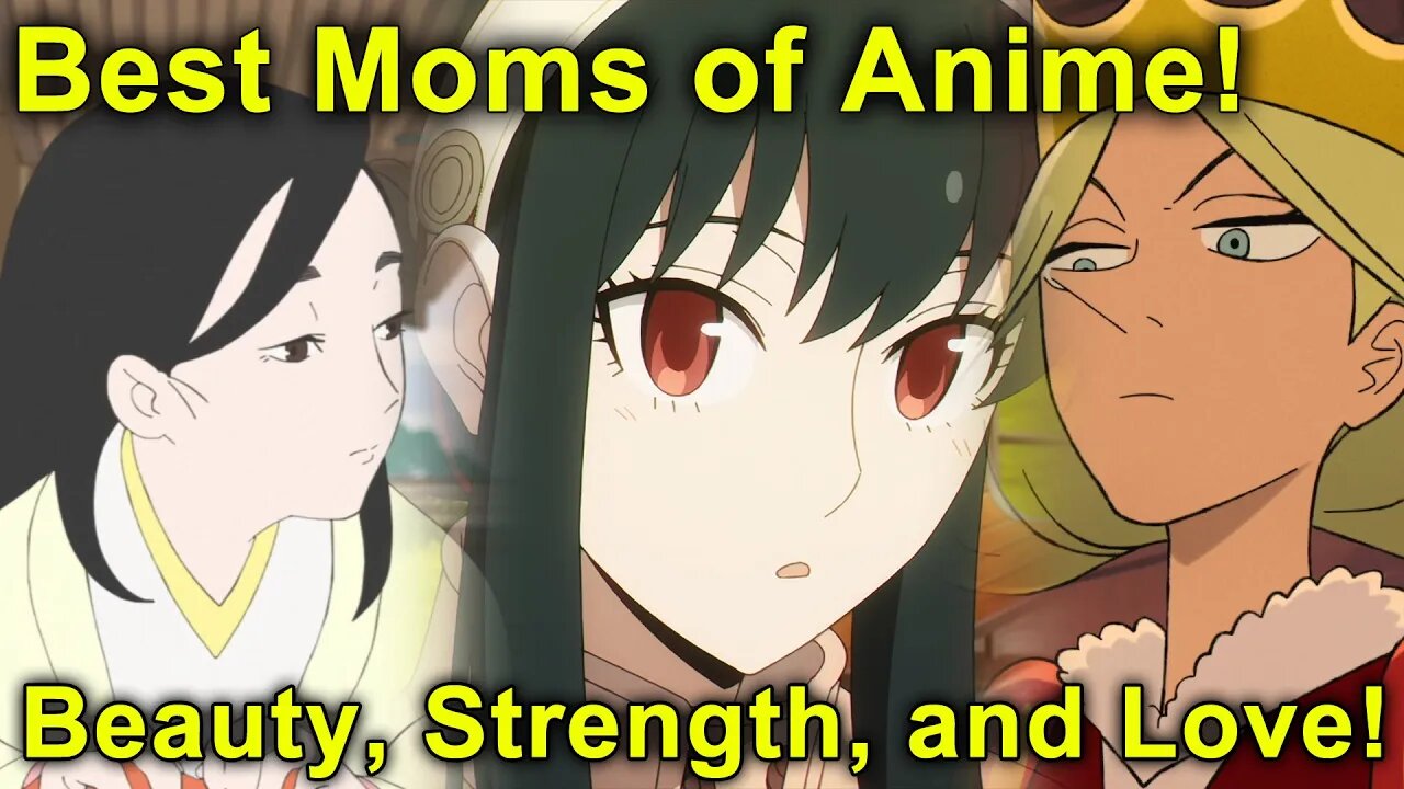 Best Moms of Anime! Beauty, Strength, and Love! Happy Mother's Day!