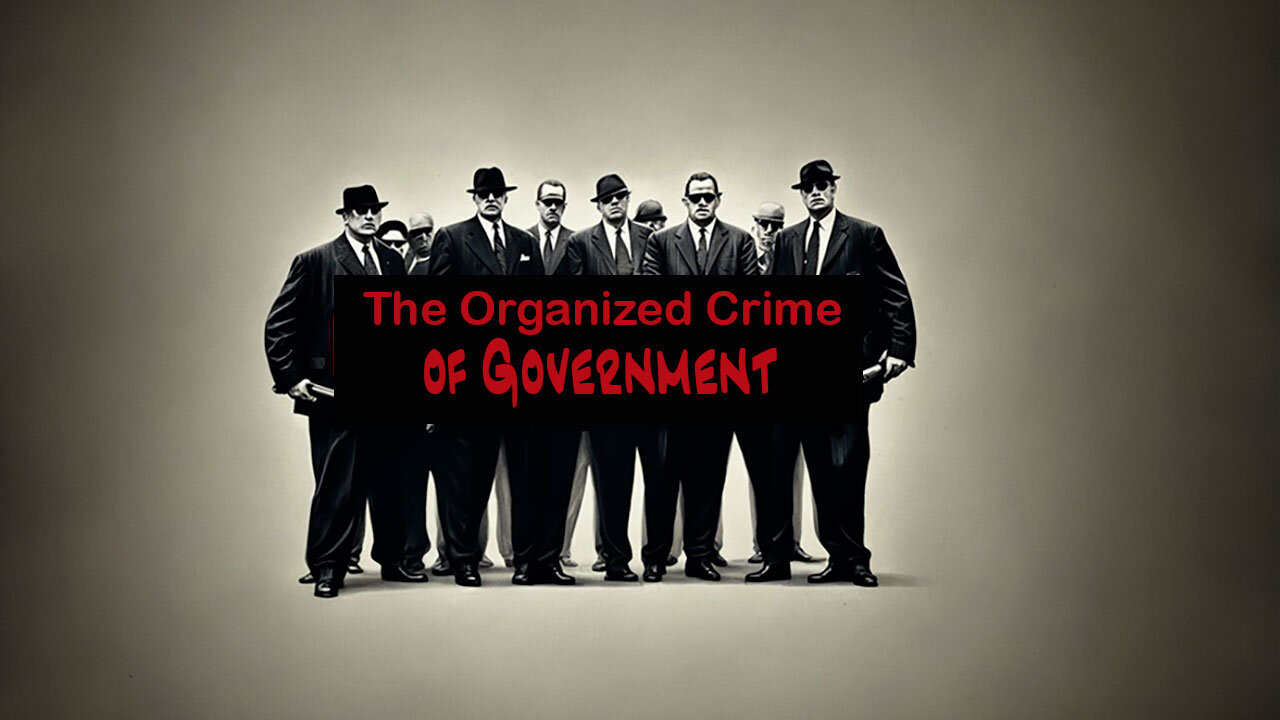 #81 The Organized Crime of Government