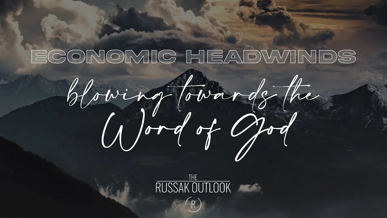 Economic Headwinds Are Blowing Towards The Word of God