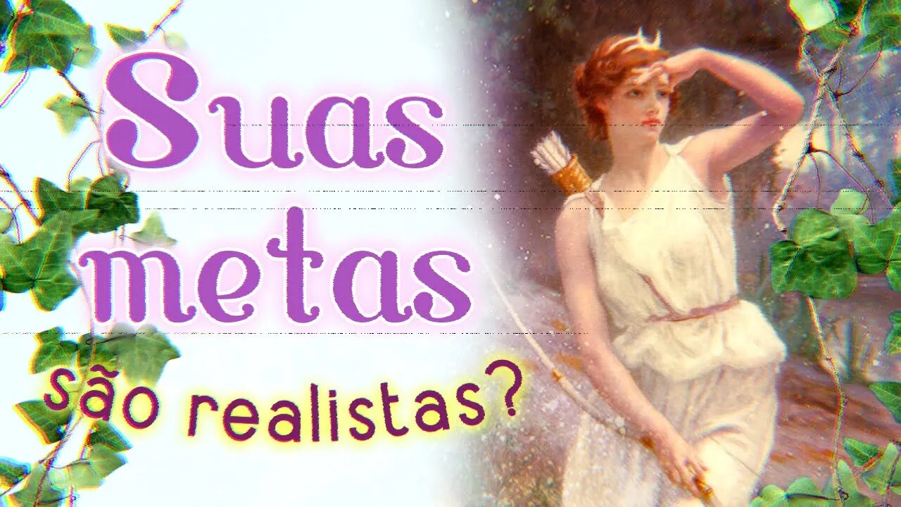 SUAS METAS SÃO REALISTAS? 🤔 | LEITURA ORACULAR INTUITIVA