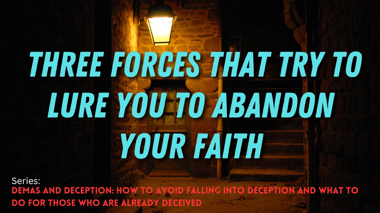 Three Forces That Try To Lure You To Abandon Your Faith