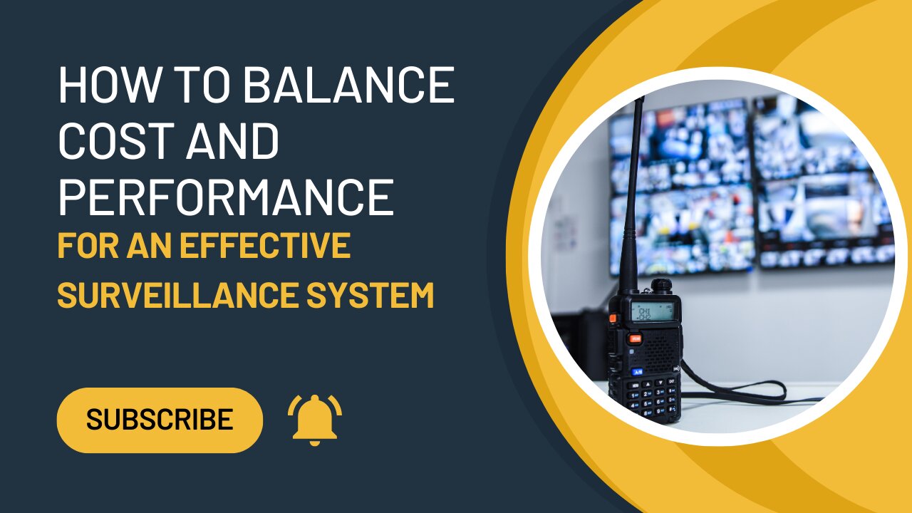 How to Balance Cost and Performance for an Effective Surveillance System