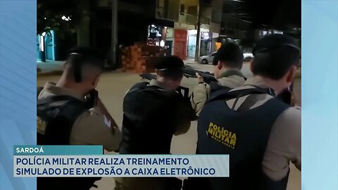 Sardoá: Polícia Militar Realiza Treinamento Simulado de Explosão a Caixa Eletrônico.