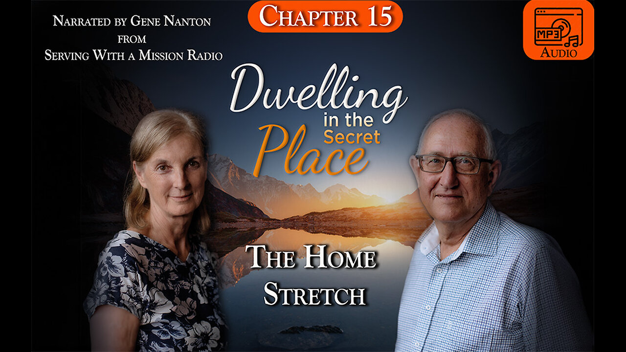 Chapter 15 - The Home Stretch, Narrated by Gene Nanton - Dwelling In The Secret Place