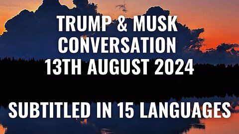 Trump & Musk conversation, subtitled in 15 languages, unabridged