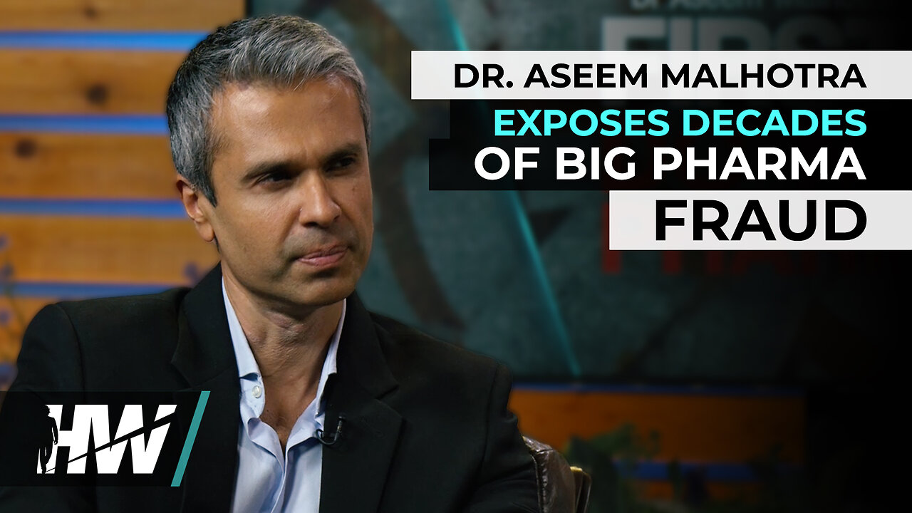 DR. ASEEM MALHOTRA EXPOSES DECADES OF BIG PHARMA FRAUD