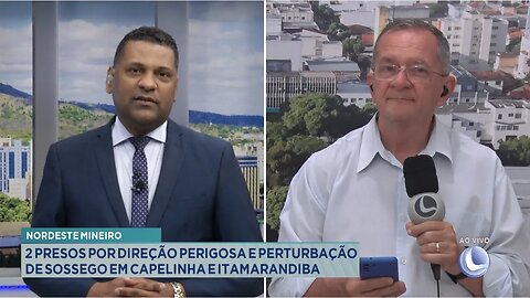 Nordeste Mineiro: 2 Presos por Direção Perigosa e Perturbação de Sossego em Capelinha e Itamarandiba