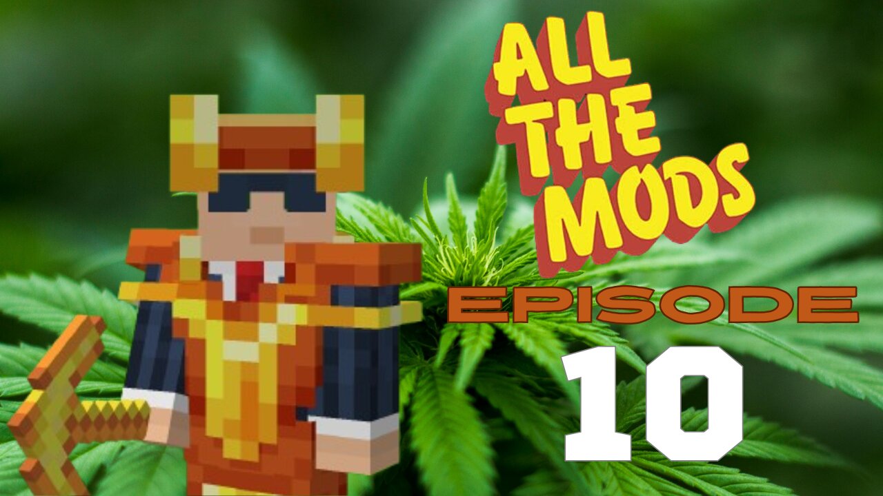 All The Mods 10 - Episode 10 (420 Friendly)