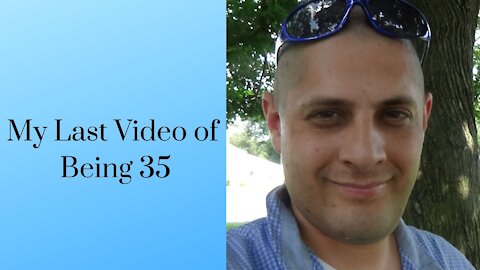 My Last Video of Being 35