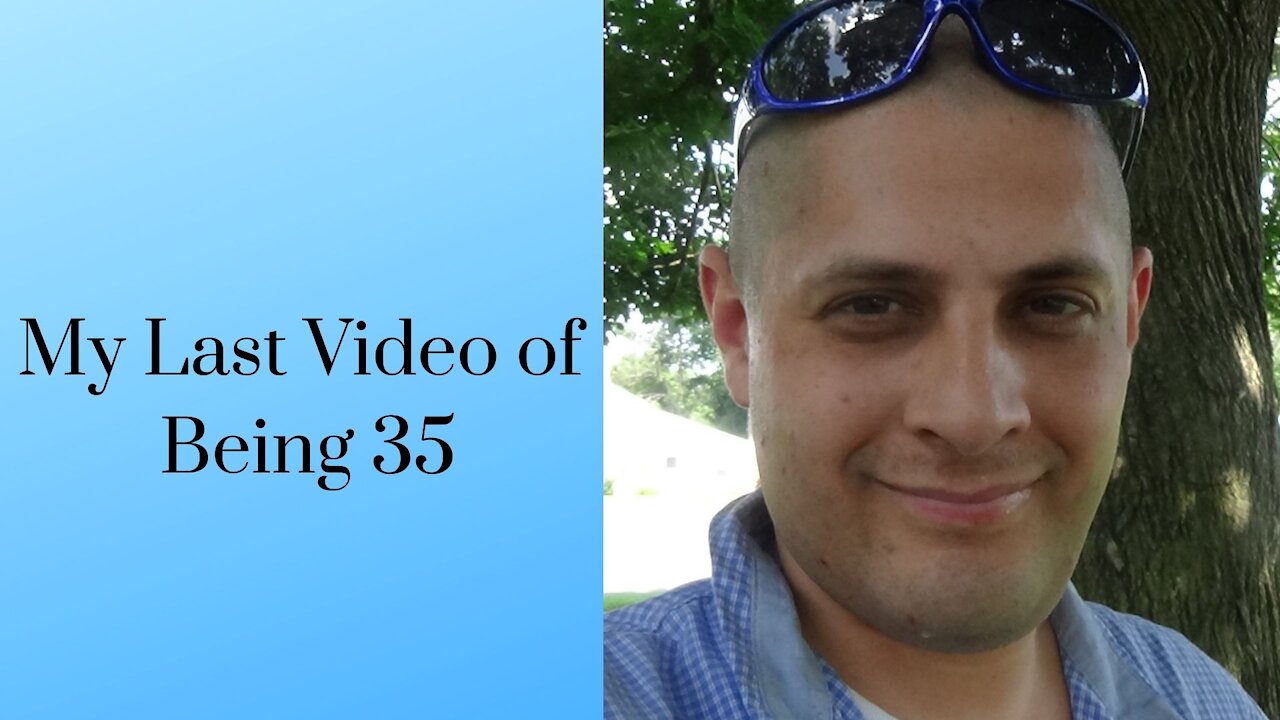 My Last Video of Being 35