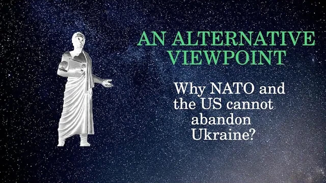 An Alternative Viewpoint: Why NATO and the US cannot abandon Ukraine.