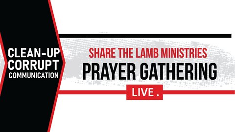 Cleaning Up Corrupt Communication | The Prayer Gathering LIVE | Share The Lamb TV