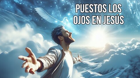 Puestos los ojos en Jesús