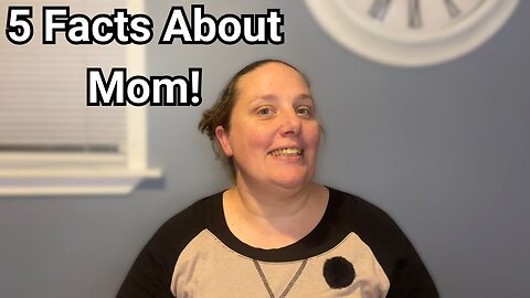 5 Things You Didn't Know About Me (Mom)!