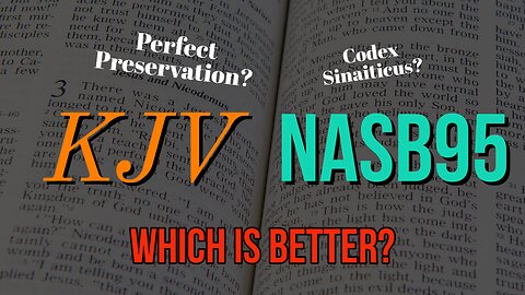 NASB95? KJV? Which Is Better?