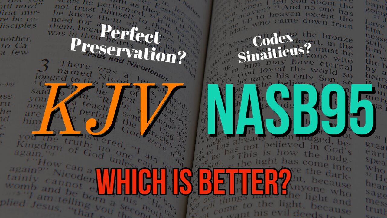 NASB95? KJV? Which Is Better?
