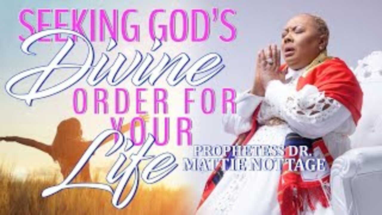 SEEKING GOD'S DIVINE ORDER FOR YOUR LIFE | PROPHETESS MATTIE NOTTAGE