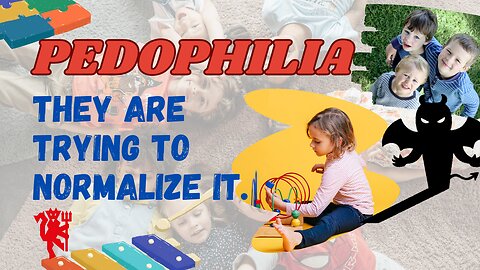 PEDOPHILIA - They are trying to normalize it