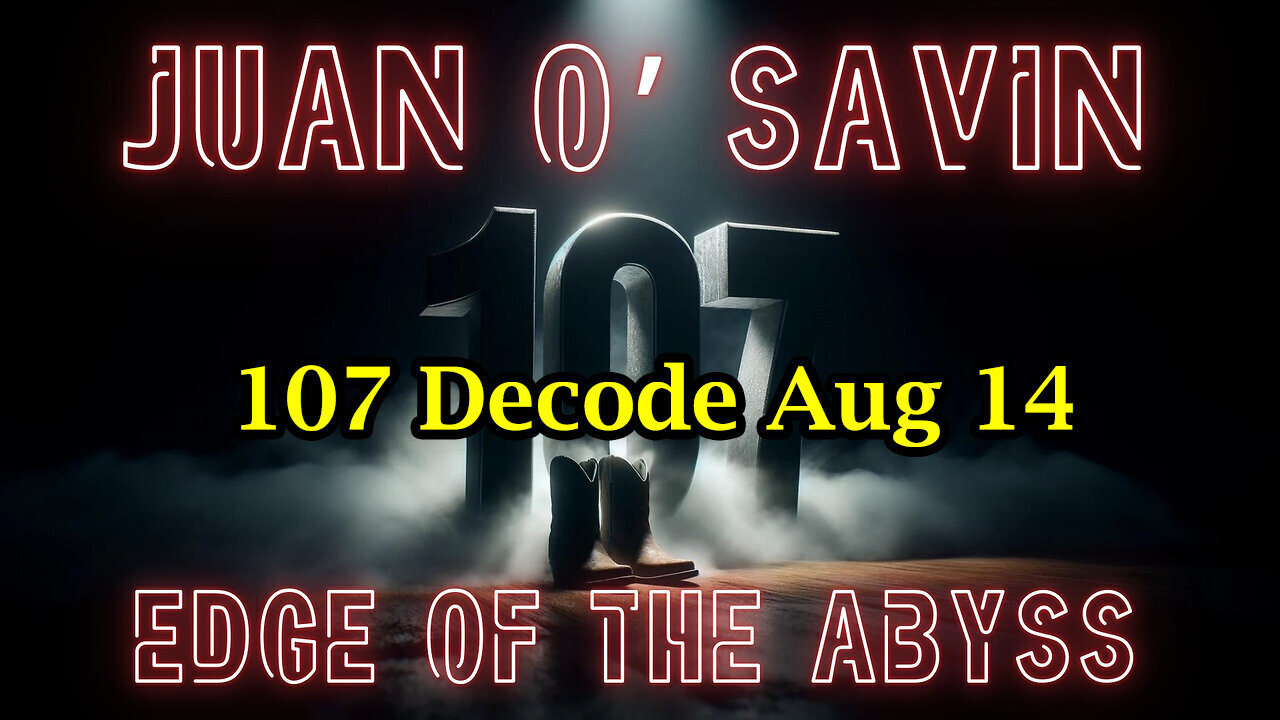 Juan O Savin 107 Decode - Edge Of The Abyss - 8/15/24..