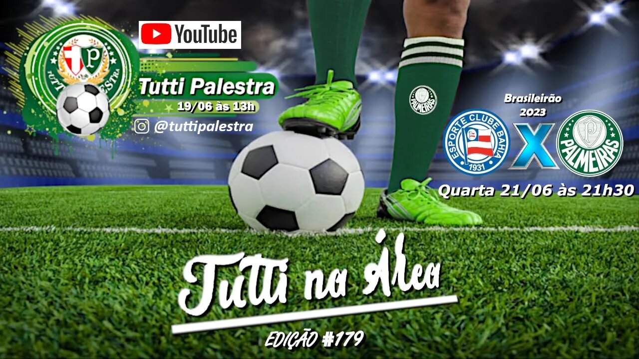 Tutti na Área #179 - Palmeiras enfrenta o Bahia nesta quarta feira.