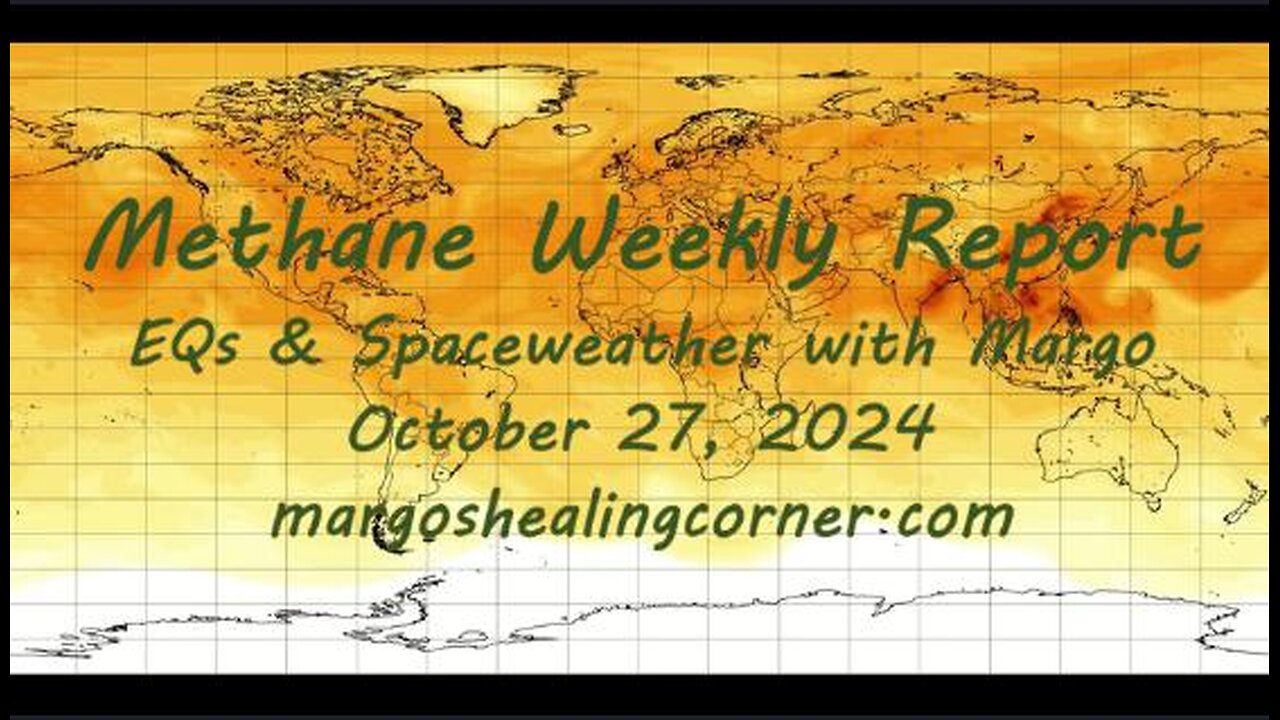 Methane Weekly Report, EQs & Spaceweather with Margo (Oct. 27, 2024)