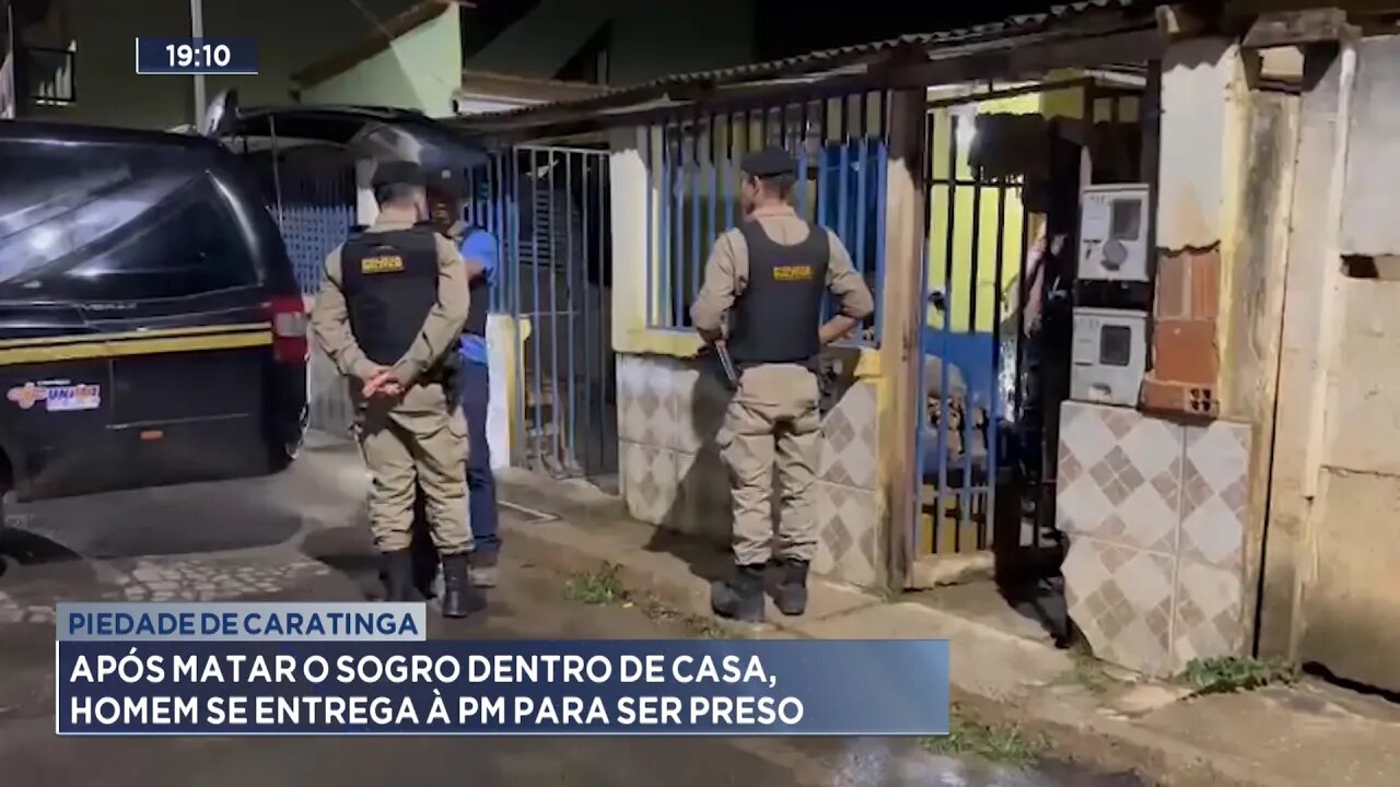 Piedade de Caratinga: Após matar o sogro dentro de casa, Homem se entrega à PM para ser preso.