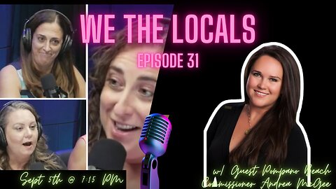 We the Locals Episode 31: With Guest Pompano Beach Commissioner Andrea McGee