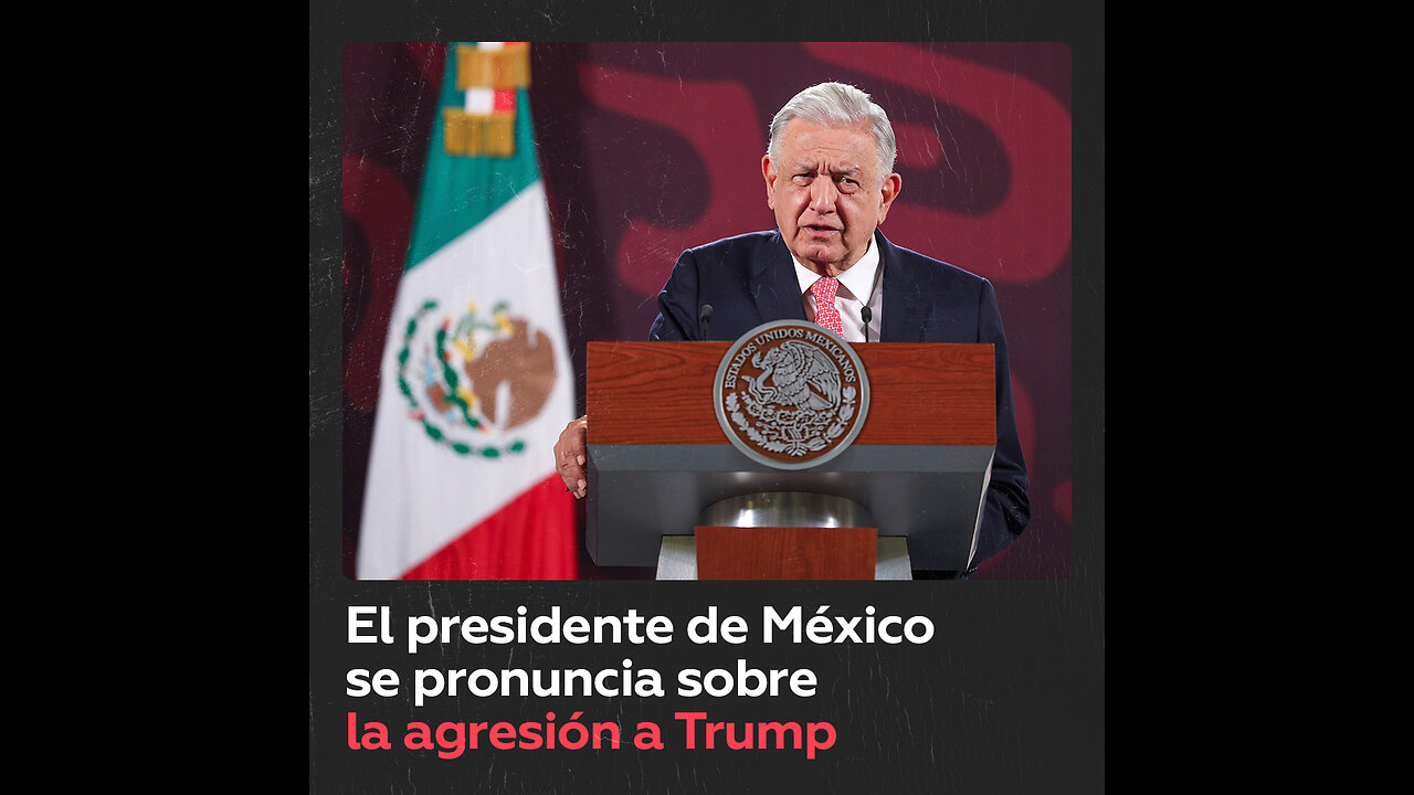 López Obrador condena at*ntado contra Trump