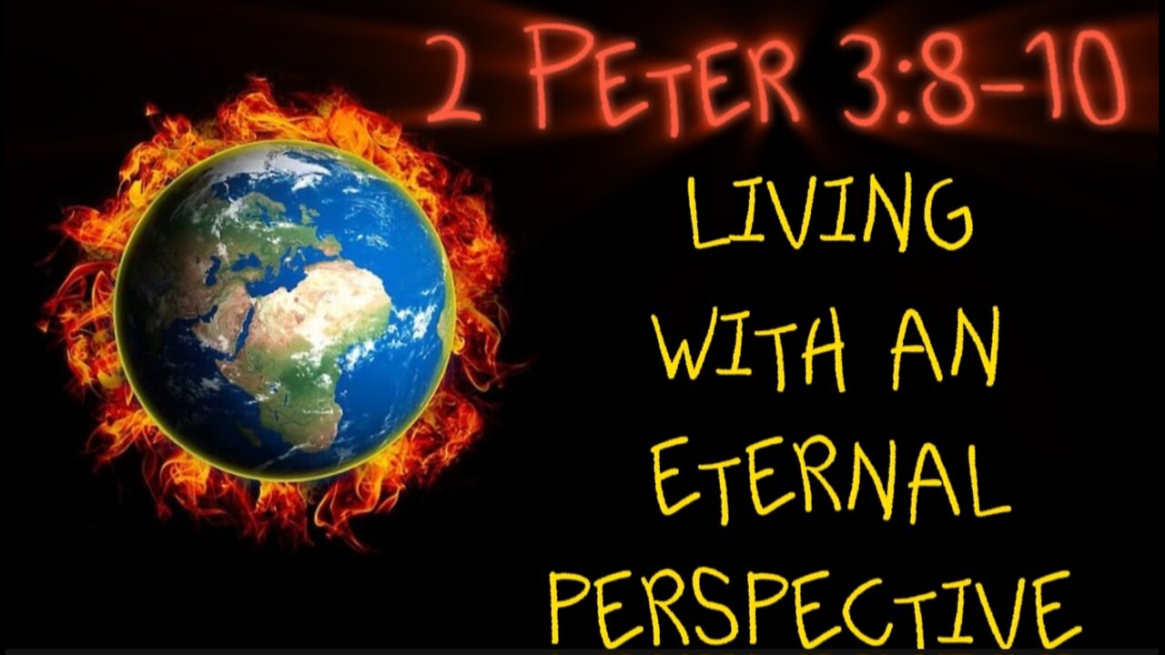 2 Peter 3:8-10 Sermon, Living With an Eternal Perspective: Priorities for Believers