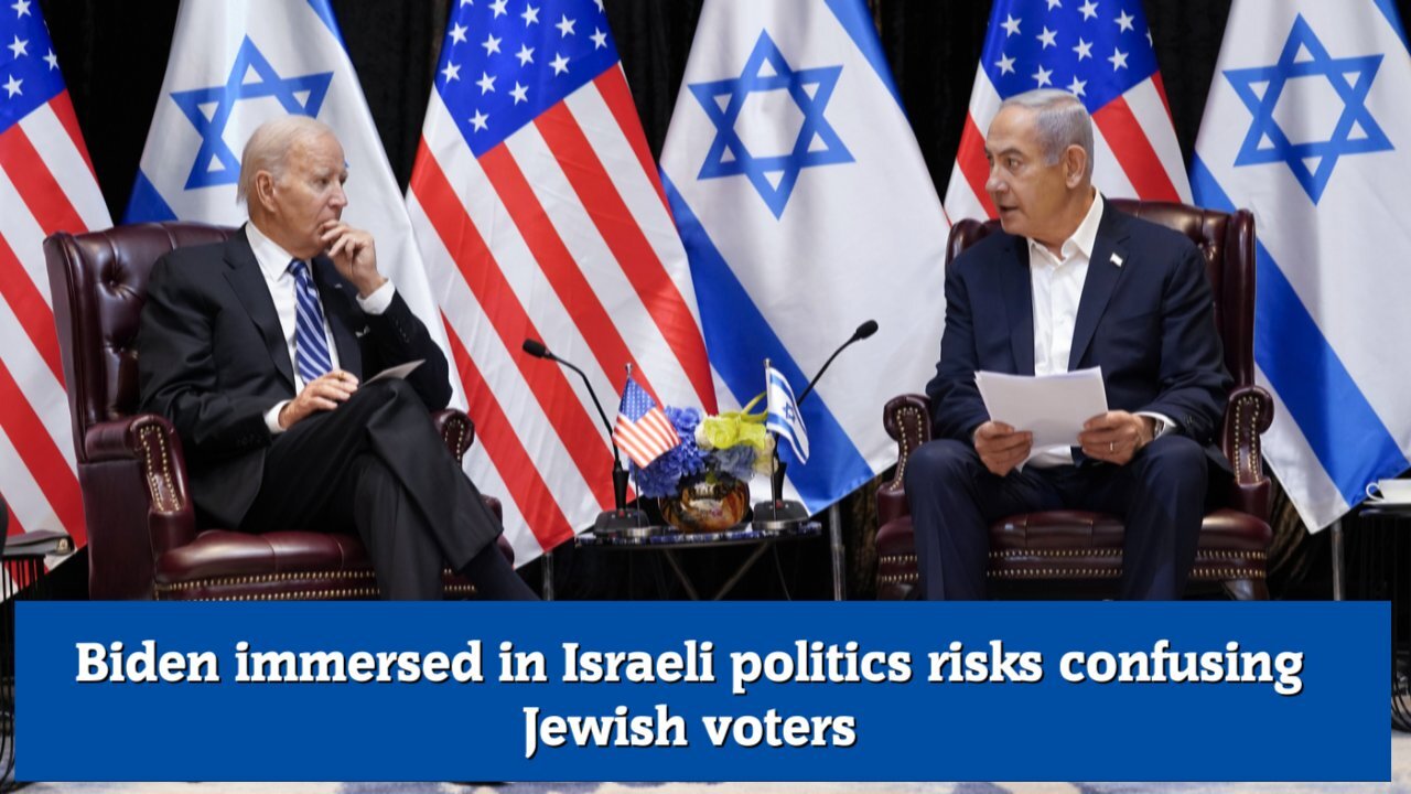 Biden immersed in Israeli politics risks confusing Jewish voters
