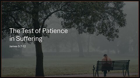 August 25, 2024 - "The Test of Patience in Suffering" (James 5:7-12)