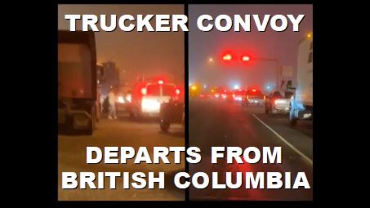 Trucker Convoy Departs from British Columbia en Route to Ottawa for Arrival on Jan 29th |Jan 23 2022