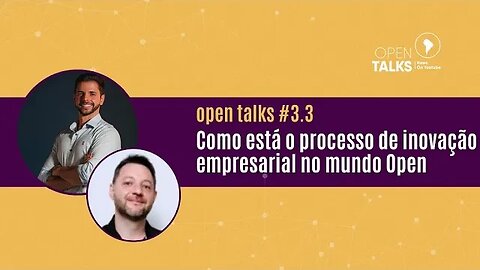 Open Talks #3.3 - Como está o processo de inovação empresarial no mundo Open