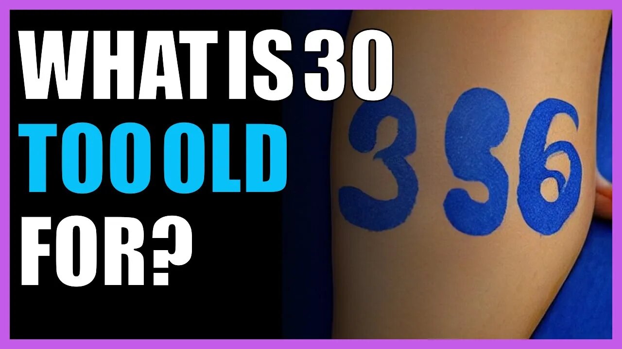 What is 30 too old for?