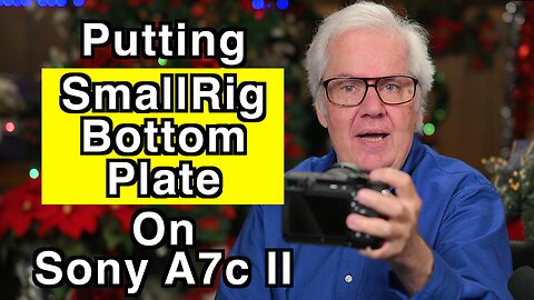 Small Rig Bottom Plate - Putting It On The A7c II