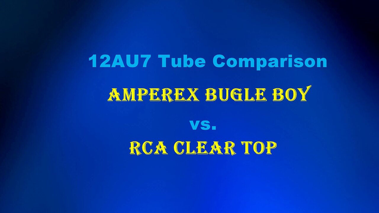 Amperex Bugle Boy 12AU7 vs RCA Clear Top 12AU7A Tube Comparison