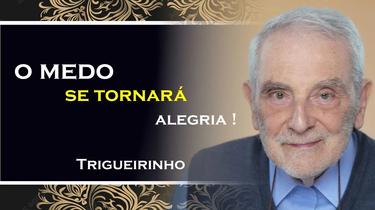 O MEDO SE TORNARÁ ALEGRIA, TRIGUEIRINHO