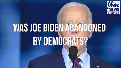 Was Biden Abandoned By Democrats?