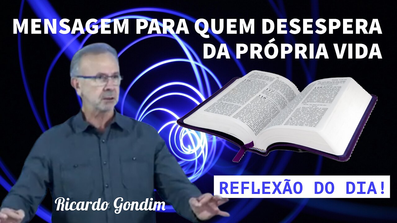 MENSAGEM PARA QUEM DESESPERA DA PRÓPRIA VIDA | Ricardo Gondim