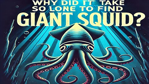 Why did it take so long to find giant squid?